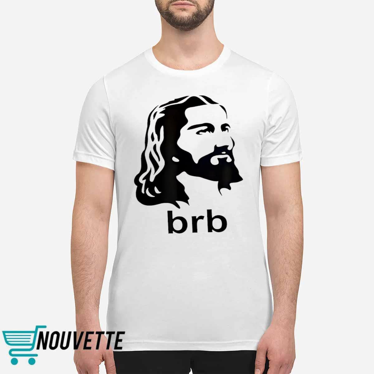 Jesus BRB Shirt Jesus BRB Shirt