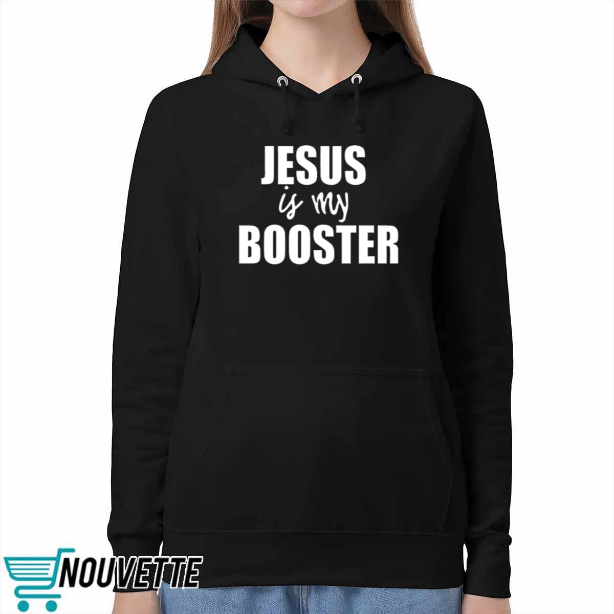 Jesus Is My Booster Shirt Jesus Is My Booster Shirt