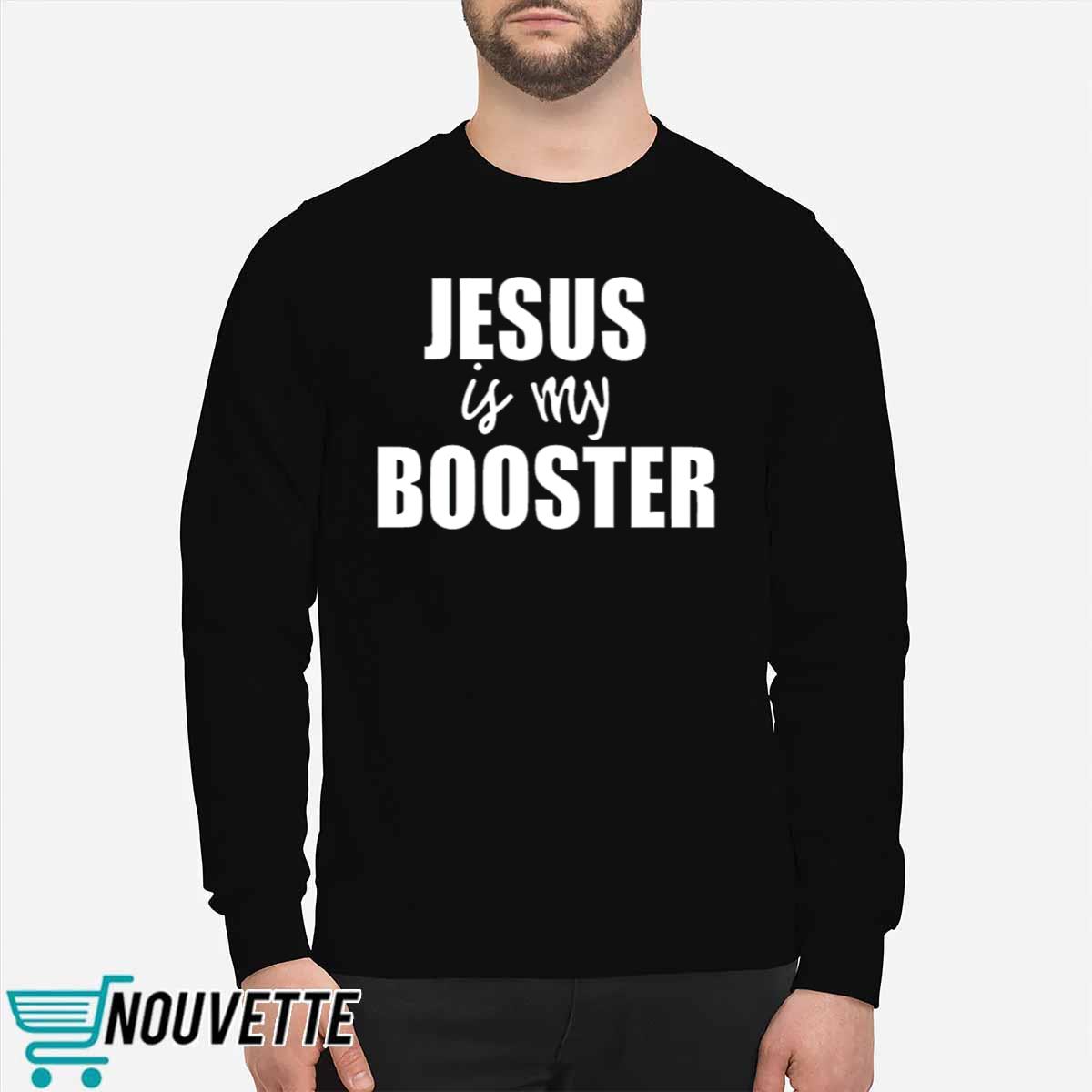 Jesus Is My Booster Shirt Jesus Is My Booster Shirt