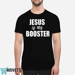 Jesus Is My Booster Shirt 1 Jesus Is My Booster Shirt