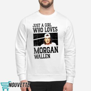Just A Girl Who Loves Morgan Wallen Shirt
