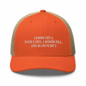 Lemme Get A Four Loko A Boner Pill And 6 On Pump 2 Hat Lemme Get A Four Loko A Boner Pill And 6 On Pump 2 Hat