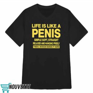 Life Is Like A Penis Shirt