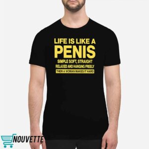 Life Is Like A Penis Shirt
