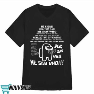 Me Saw Who Shirt