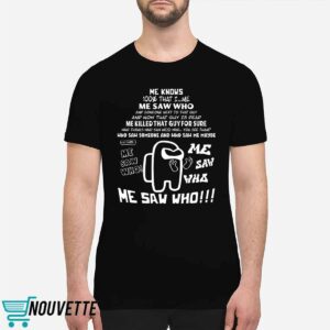 Me Saw Who Shirt