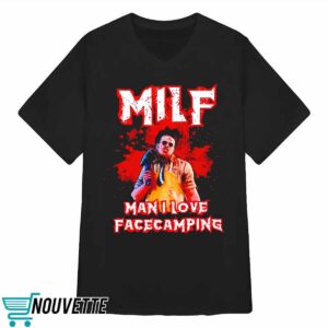 Milf man I love facecamping Leatherface shirt