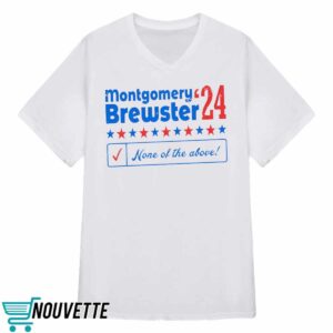 Montgomery Brewster 24 None Of The Above Shirt