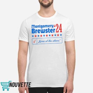 Montgomery Brewster 24 None Of The Above Shirt
