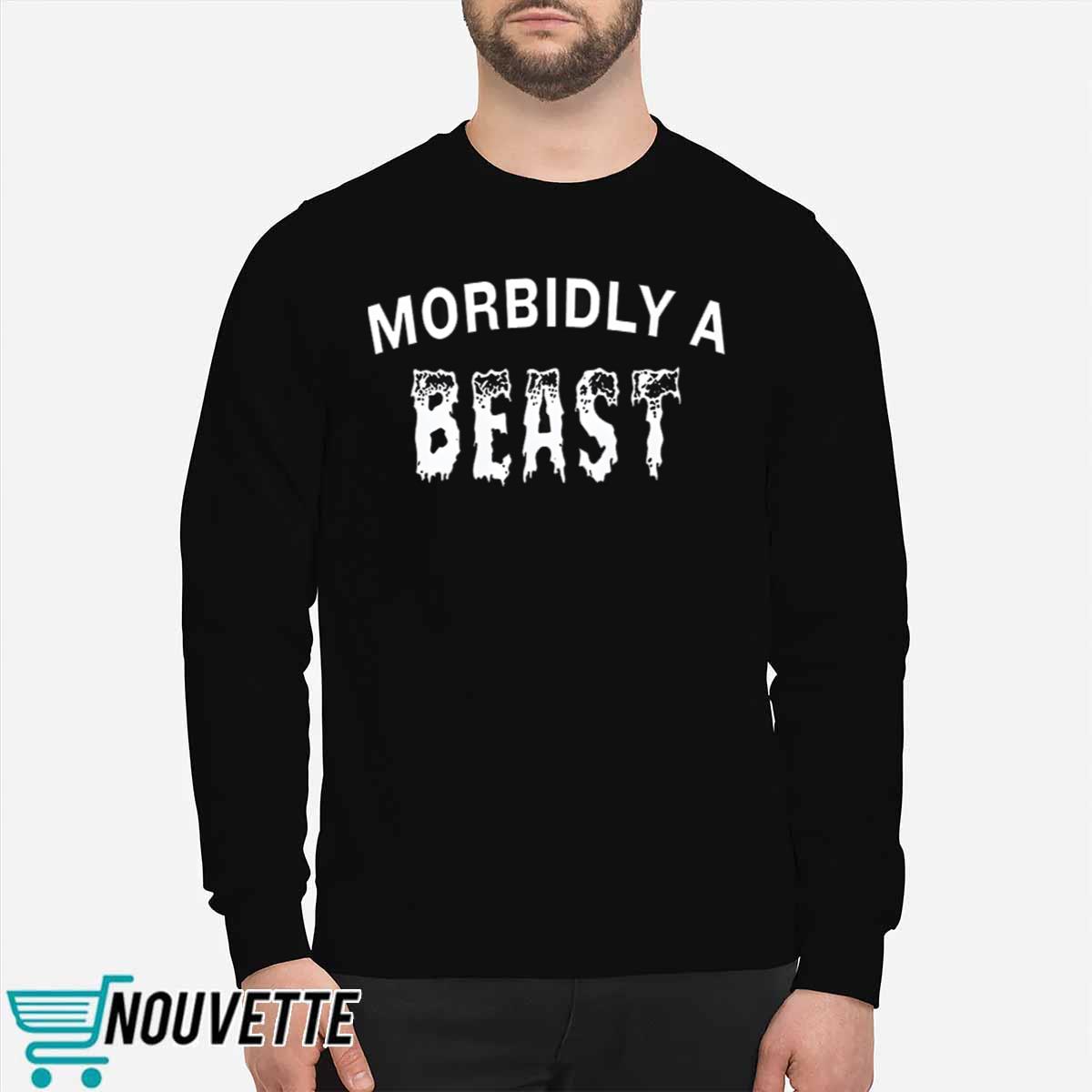 Morbidly A Beast Shirt Morbidly A Beast Shirt