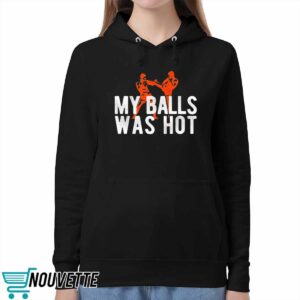 My Balls Was Hot Shirt 5 My Balls Was Hot Shirt