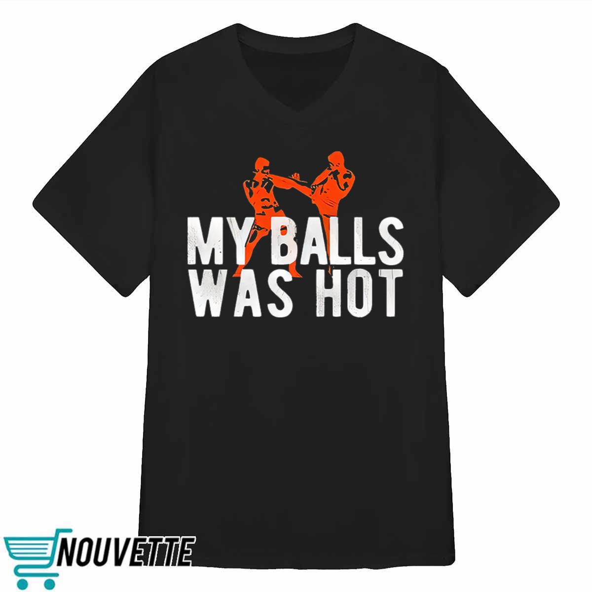 My Balls Was Hot Shirt My Balls Was Hot Shirt