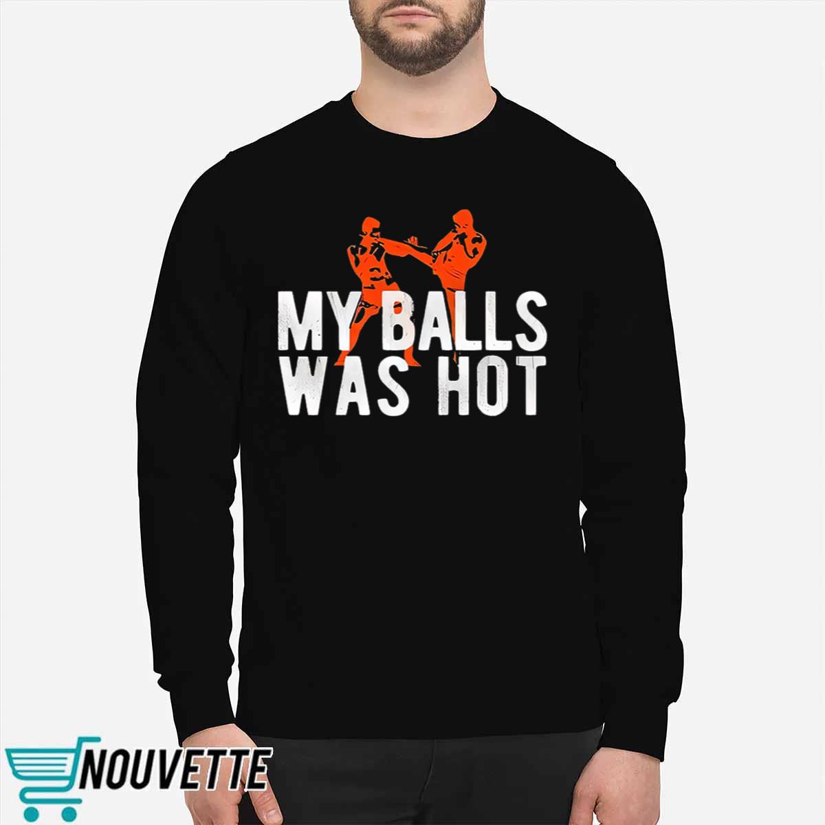My Balls Was Hot Shirt My Balls Was Hot Shirt