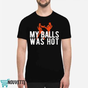 My Balls Was Hot Shirt 1 My Balls Was Hot Shirt