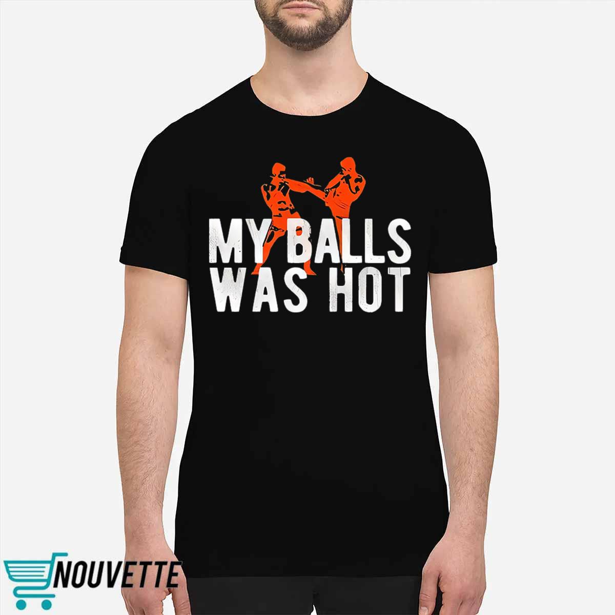 My Balls Was Hot Shirt My Balls Was Hot Shirt