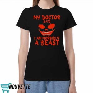 My Doctor Said I Am Morbidly A Beast Shirt My Doctor Said I Am Morbidly A Beast Shirt
