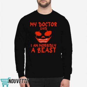 My Doctor Said I Am Morbidly A Beast Shirt 5 10