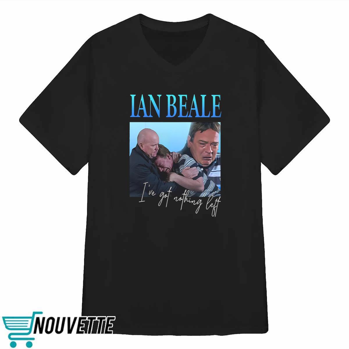 Natasha Appleby Ian Beale Ive Got Nothing Left Shirt Natasha Appleby Ian Beale Ive Got Nothing Left Shirt