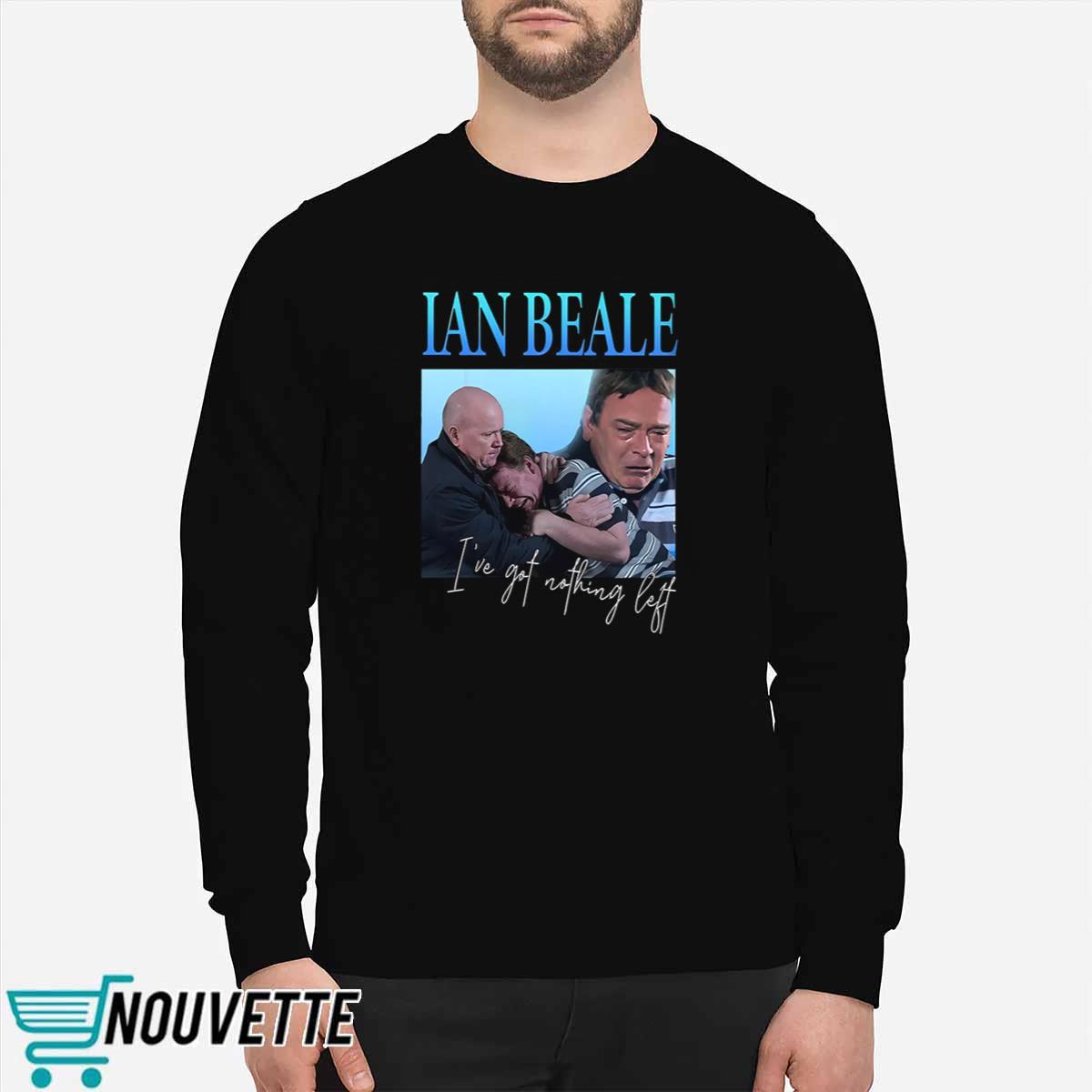 Natasha Appleby Ian Beale Ive Got Nothing Left Shirt Natasha Appleby Ian Beale Ive Got Nothing Left Shirt