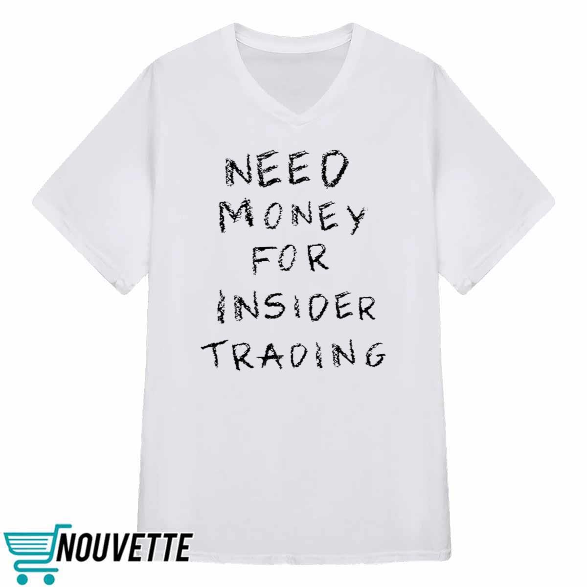 Need Money For Insider Trading Shirt Need Money For Insider Trading Shirt