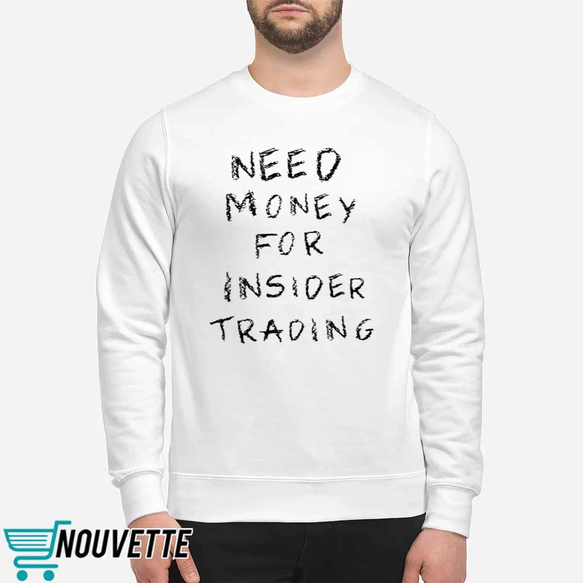 Need Money For Insider Trading Shirt Need Money For Insider Trading Shirt