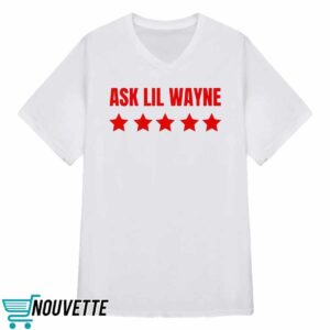 Nicki Minaj Ask Lil Wayne Shirt