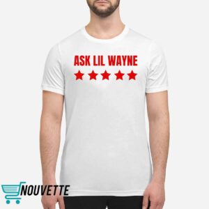 Nicki Minaj Ask Lil Wayne Shirt