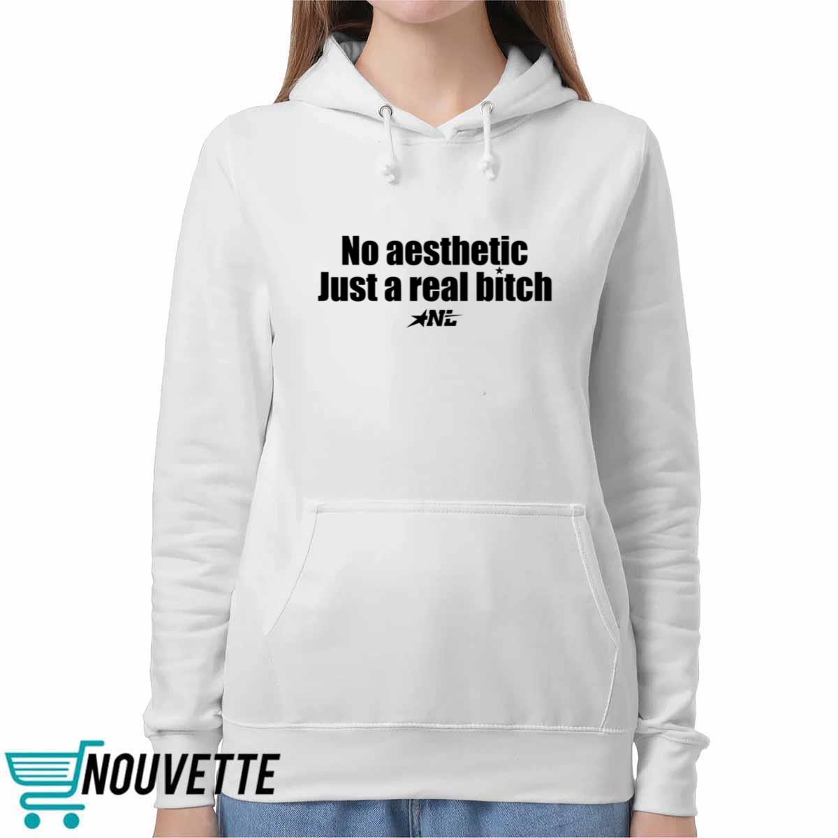 No Aesthetic Just A Real Bitch Shirt No Aesthetic Just A Real Bitch Shirt