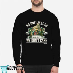 No One Likes Us We Don't Care Jason Kelce Mummers Shirt