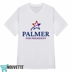 Palmer For President Shirt 3 Palmer For President Shirt