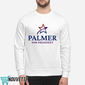 Palmer For President Shirt 2 Palmer For President Shirt