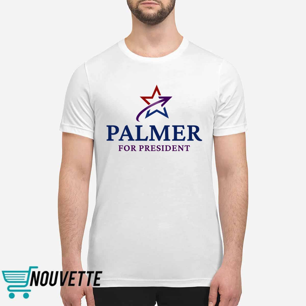 Palmer For President Shirt Palmer For President Shirt
