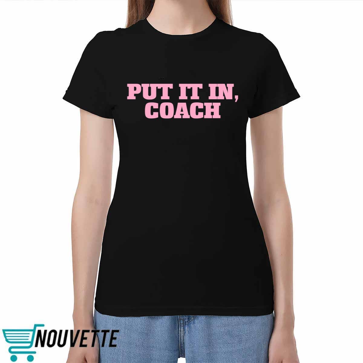 Put It In Coach Shirt Put It In Coach Shirt