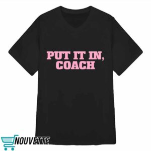 Put It In Coach Shirt 3 Put It In Coach Shirt
