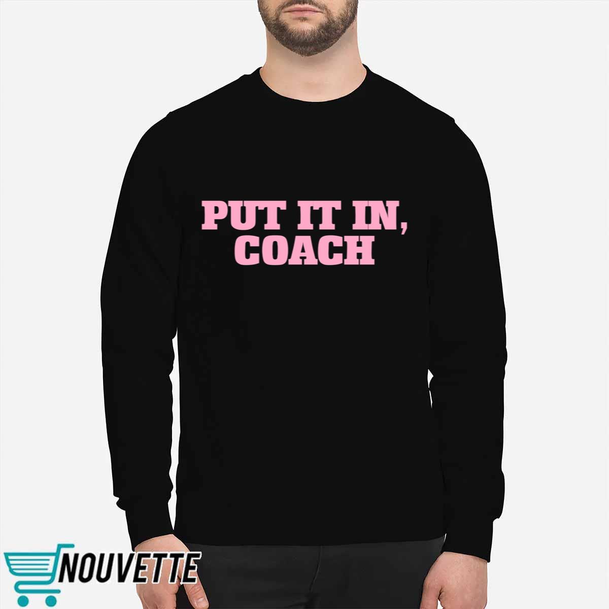 Put It In Coach Shirt Put It In Coach Shirt