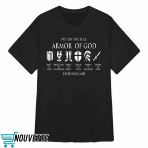 Put On The Full Armor Of God Ephesians 6 10 Shirt