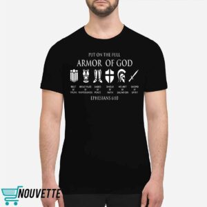 Put On The Full Armor Of God Ephesians 6 10 Shirt