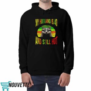 Raccoon My Husband Is 40 And Still Hot Shirt