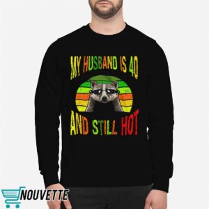 Raccoon My Husband Is 40 And Still Hot Shirt