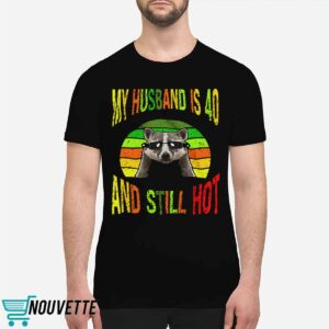 Raccoon My Husband Is 40 And Still Hot Shirt