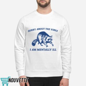 Raccoon Sorry About The Vibes I Am Mentally Ill Shirt