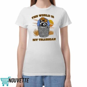 Raccoon World Is My Trashcan Shirt
