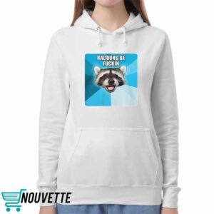 Racoons Be Fuckin Shirt 5 Racoons Be Fuckin Shirt