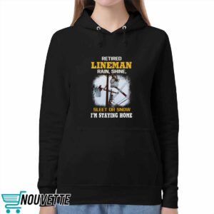 Retired LineMan Rain Shine Sleet Or Snow I'm Staying Home Shirt 5 Retired LineMan Rain Shine Sleet Or Snow I'm Staying Home Shirt
