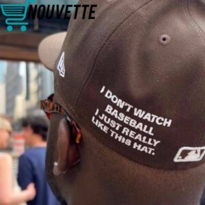 I Dont Watch Baseball I Just Really Like This Hat 1 I Don’t Watch Baseball I Just Really Like This Hat Hat