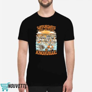 Saturdays Are Better In Knoxville Shirt 2 Saturdays Are Better In Knoxville Shirt