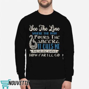See That Line Where The Man Pours The Beer It Calls Me Shirt
