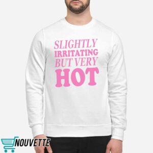 Slightly Irritating But Very Hot Shirt