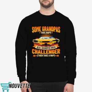 Some Grandpas Take Naps Real Grandpas Drive Challenger Then Take A Nap Shirt