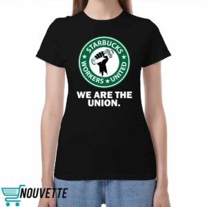 Starbucks Workers United We Are The Union Shirt